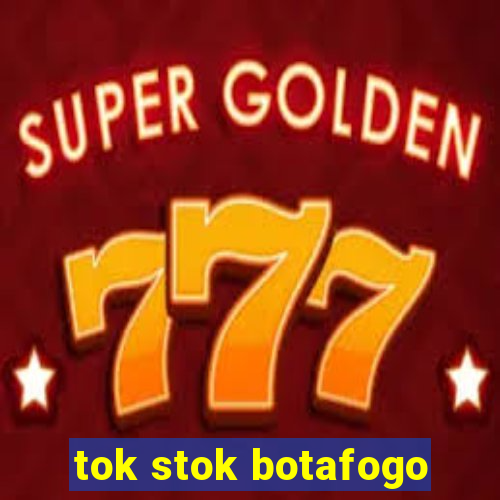 tok stok botafogo